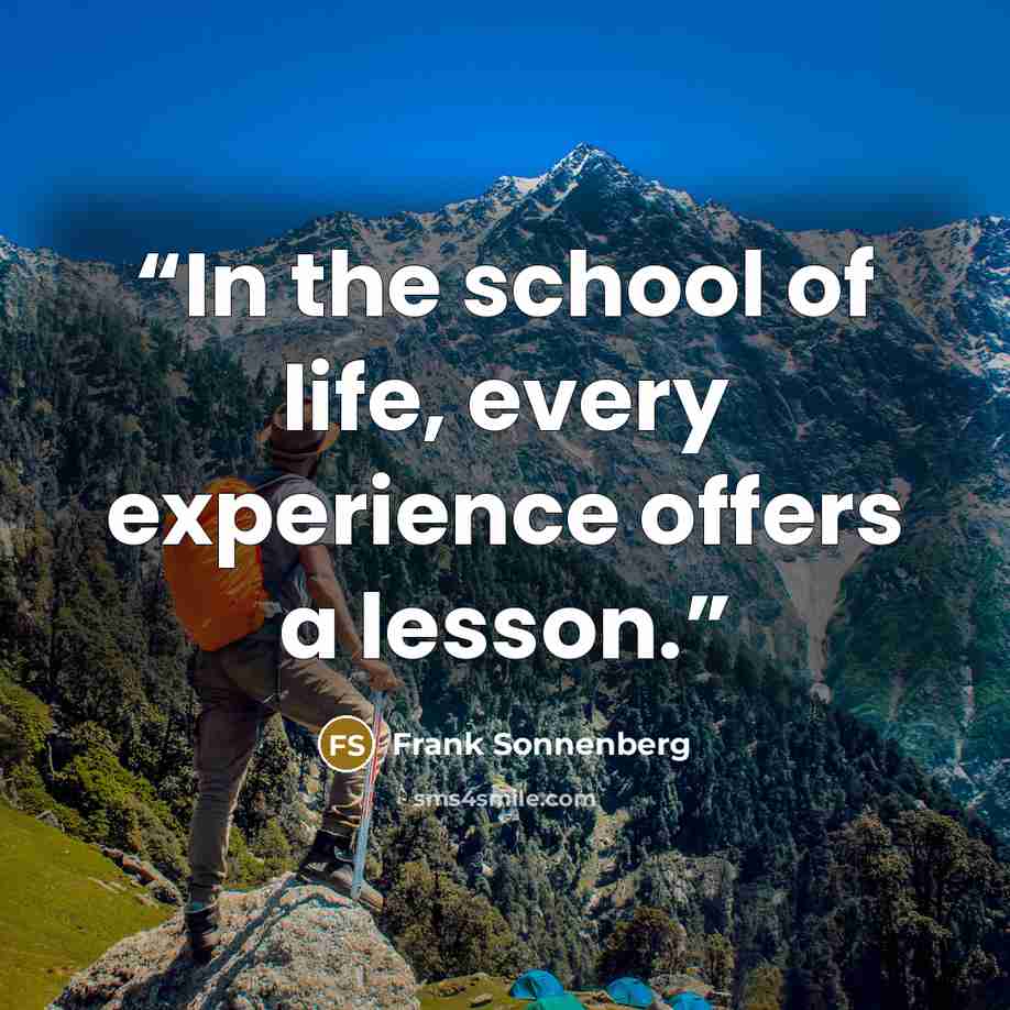 “In the school of life, every experience offers a lesson.” quote by Frank Sonnenberg