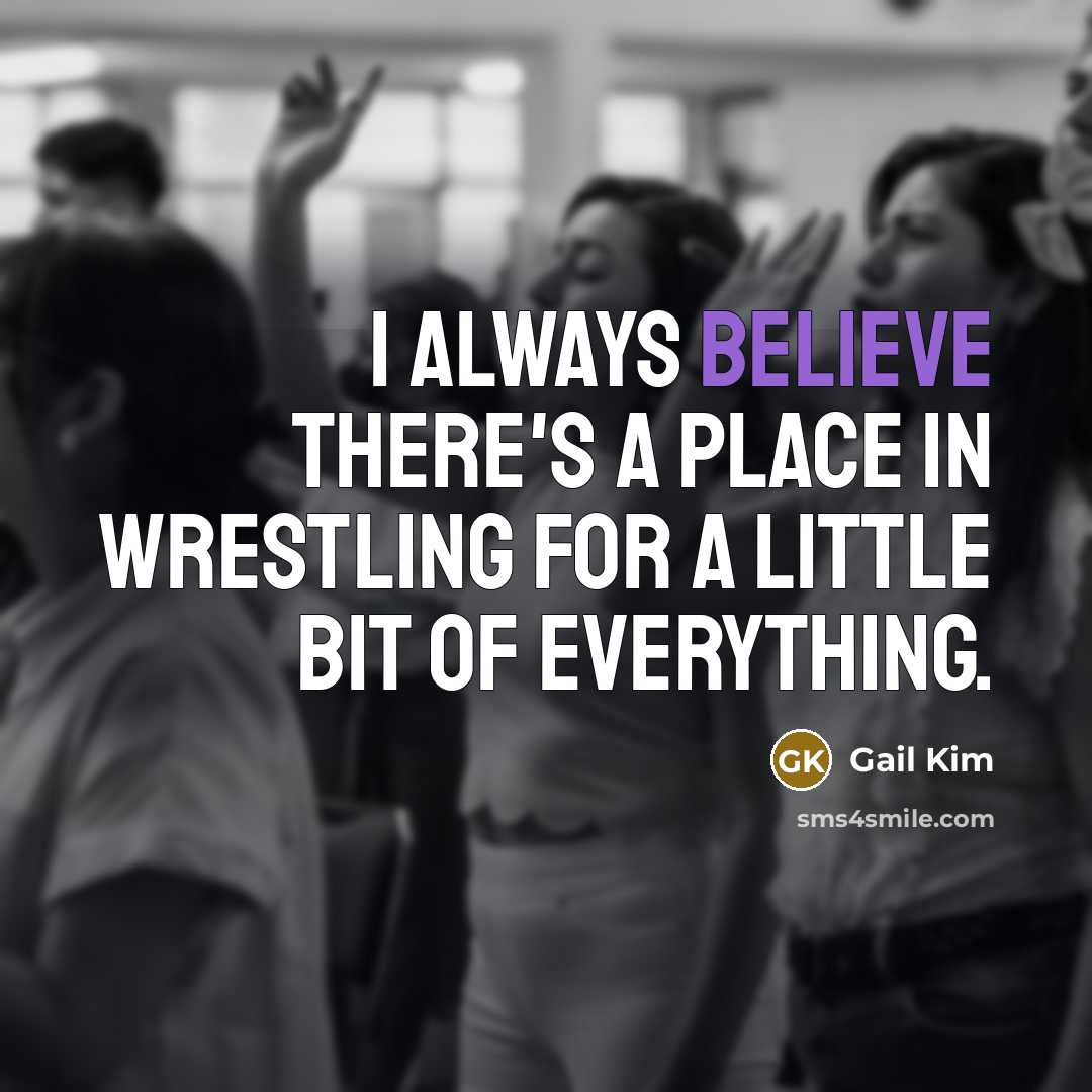 “I always believe there's a place in wrestling for a…” quote by Gail Kim