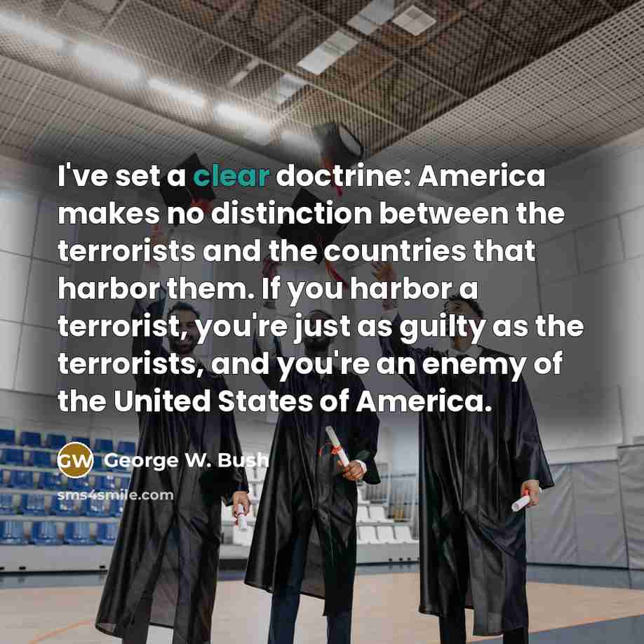 “I've set a clear doctrine: America makes no distinction between…” quote by George W. Bush