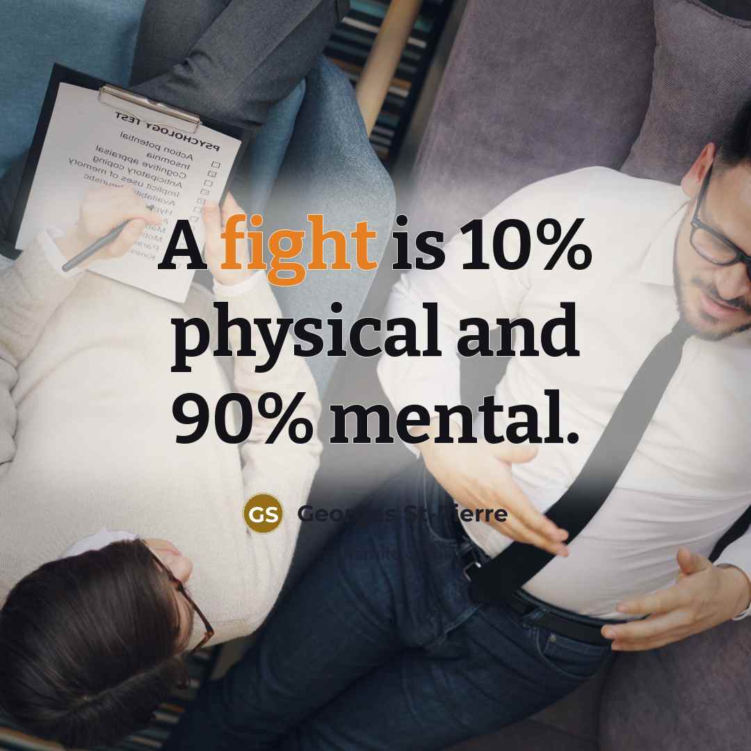 “A fight is 10% physical and 90% mental.…” quote by Georges St-Pierre
