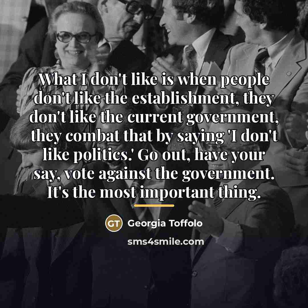 “What I don't like is when people don't like the…” quote by Georgia Toffolo
