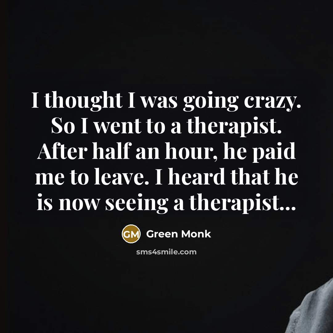 “I thought I was going crazy. So I went to…” quote by Green Monk