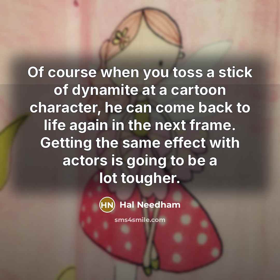 “Of course when you toss a stick of dynamite at…” quote by Hal Needham