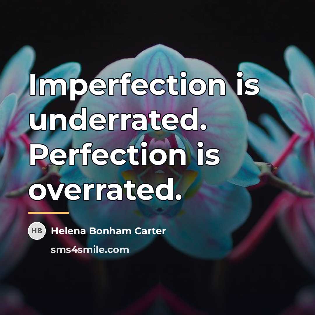 “Imperfection is underrated. Perfection is overrated.…” quote by Helena Bonham Carter