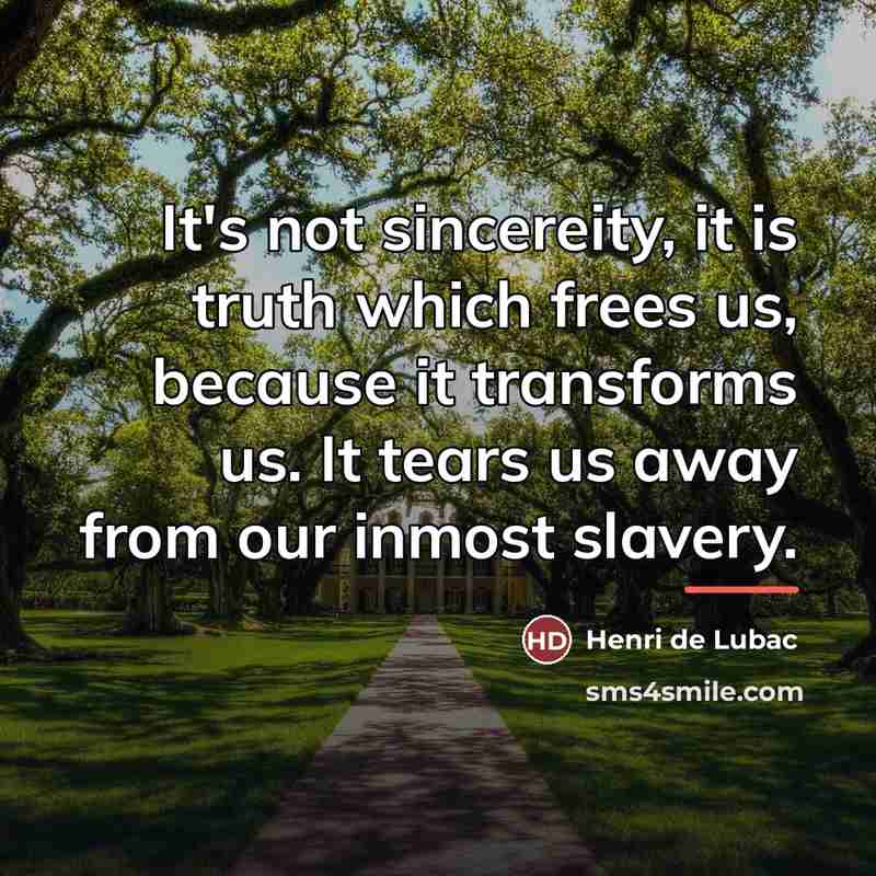 “It's not sincereity, it is truth which frees us, because…” quote by Henri de Lubac