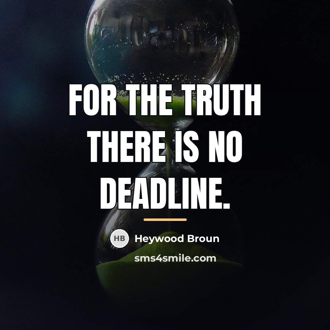 “For the truth there is no deadline.…” quote by Heywood Broun