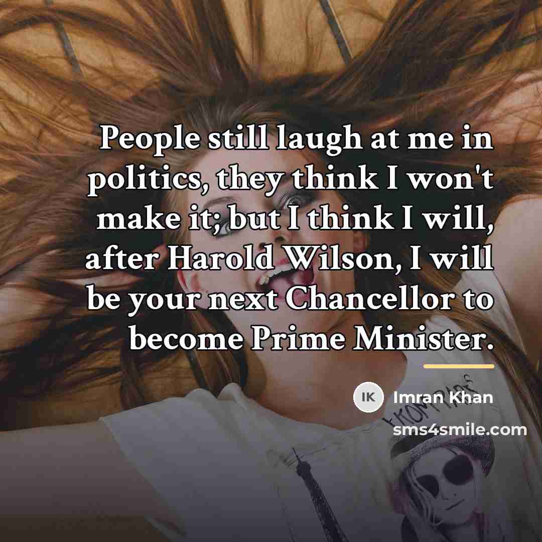“People still laugh at me in politics, they think I…” quote by Imran Khan