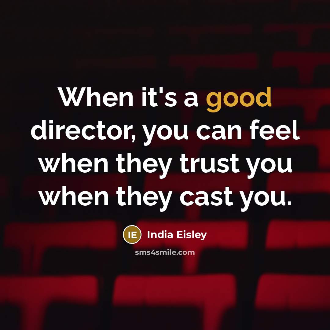 “When it's a good director, you can feel when they…” quote by India Eisley