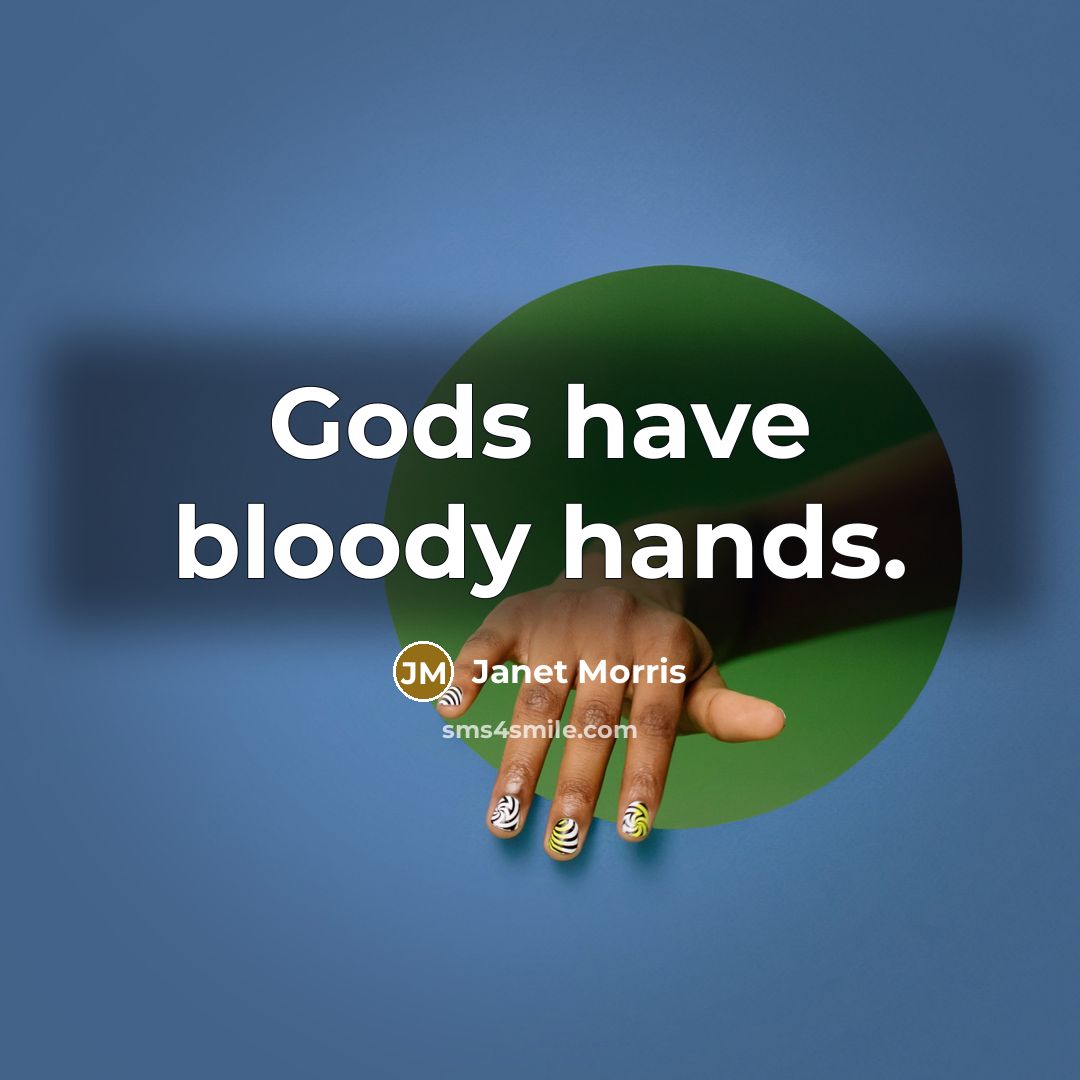 “Gods have bloody hands.…” quote by Janet Morris