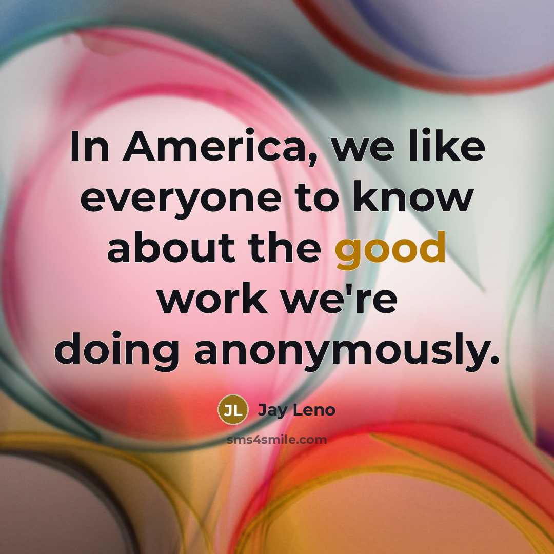 “In America, we like everyone to know about the good…” quote by Jay Leno