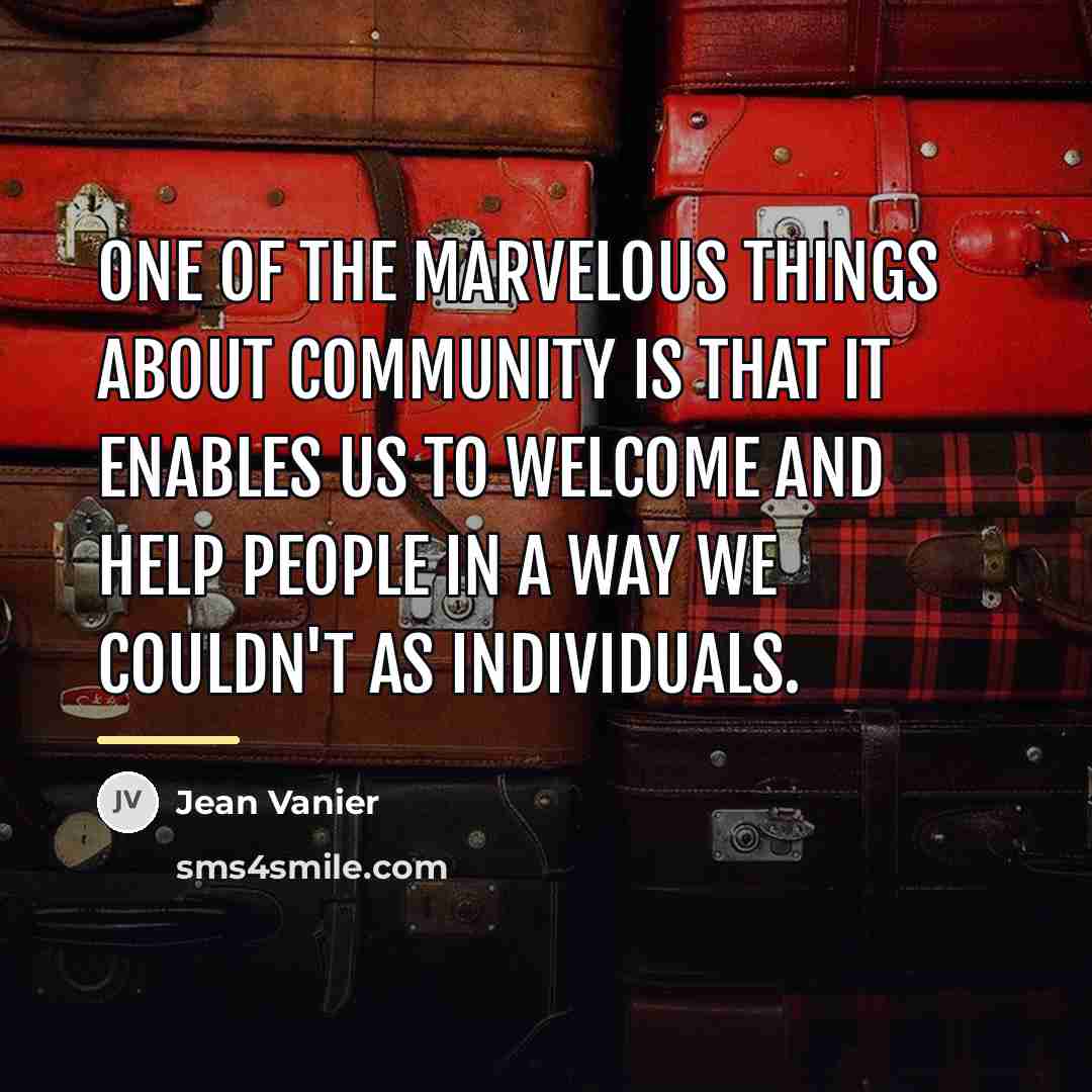 “One of the marvelous things about community is that it…” quote by Jean Vanier