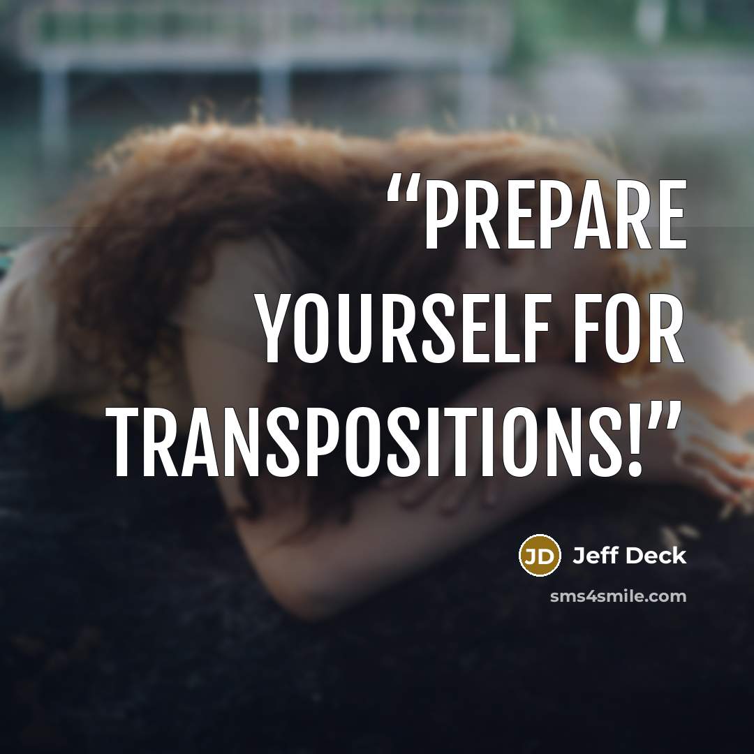“Prepare yourself for transpositions!” quote by Jeff Deck