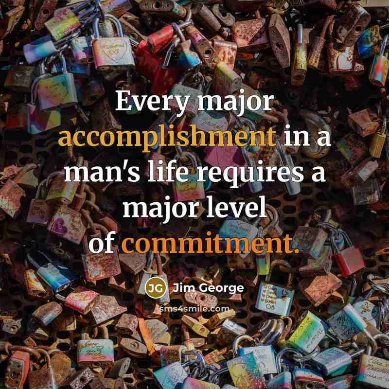 “Every major accomplishment in a man's life requires a major…” quote by Jim George