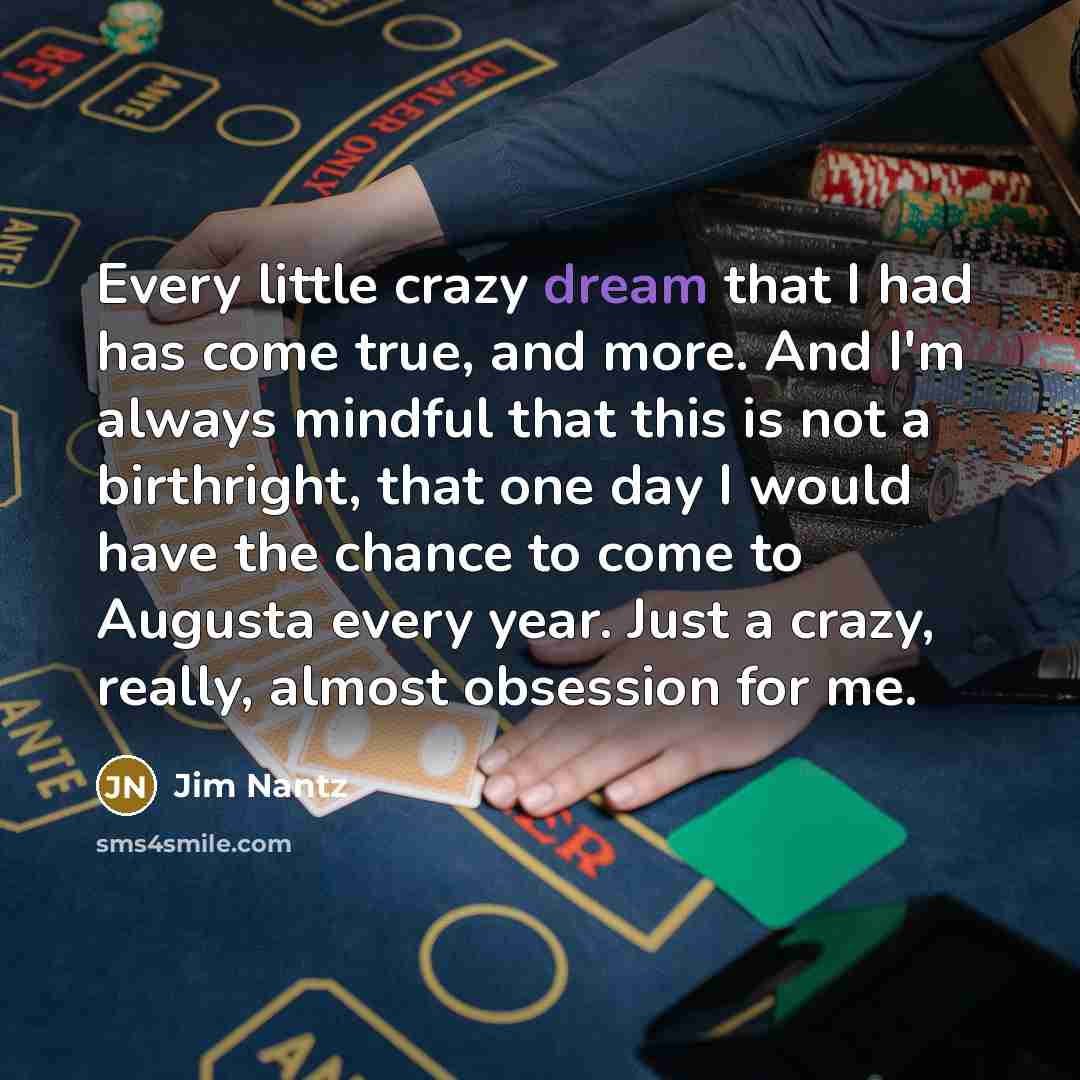 “Every little crazy dream that I had has come true,…” quote by Jim Nantz