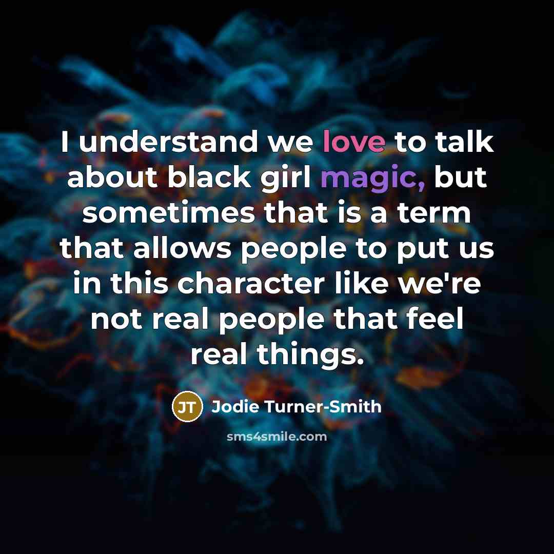 “I understand we love to talk about black girl magic,…” quote by Jodie Turner-Smith