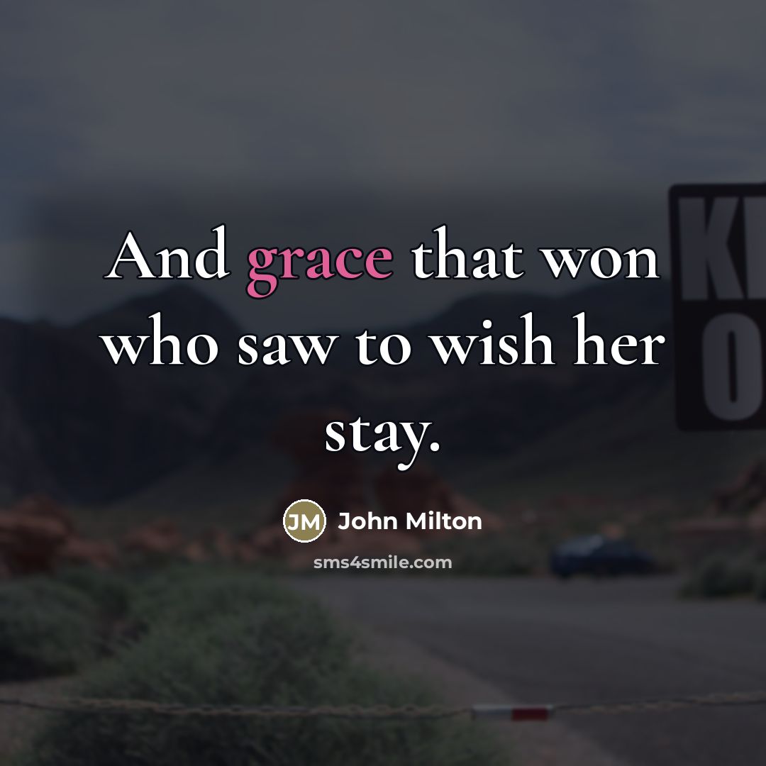 “And grace that won who saw to wish her stay.…” quote by John Milton