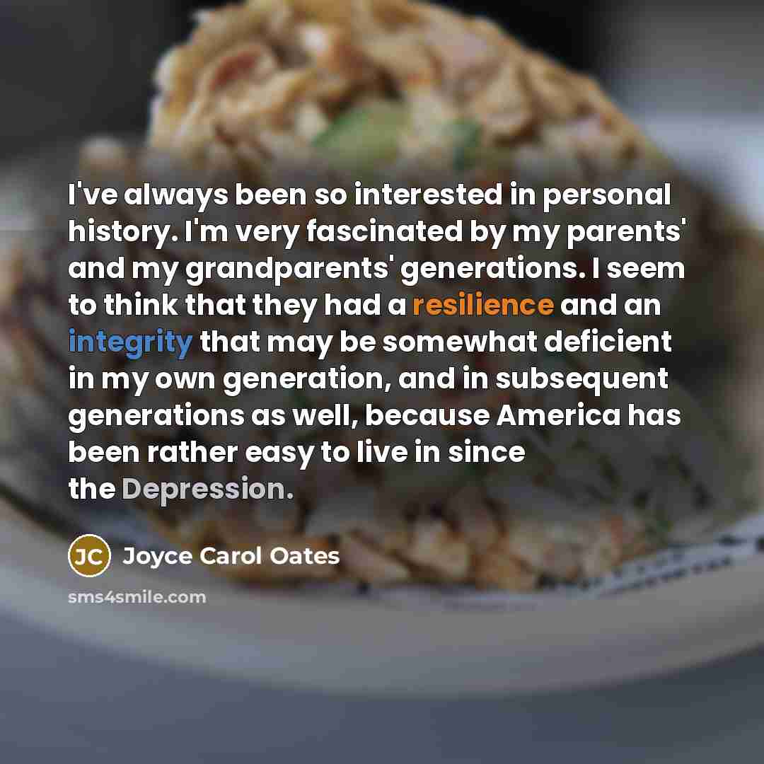 “I've always been so interested in personal history. I'm very…” quote by Joyce Carol Oates