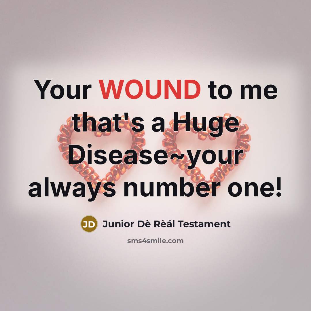 “Your WOUND to me that's a Huge Disease~your always number…” quote by Junior Dè Rèál Testament