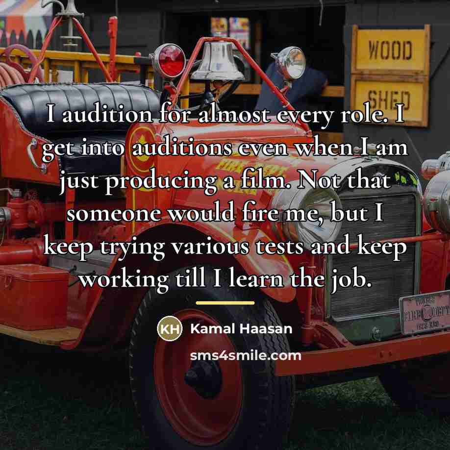 “I audition for almost every role. I get into auditions…” quote by Kamal Haasan