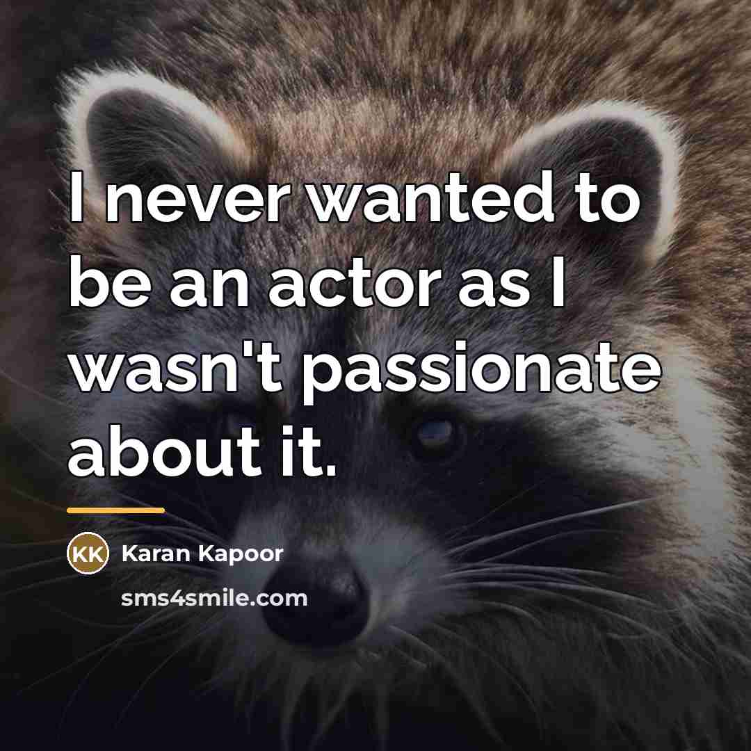 “I never wanted to be an actor as I wasn't…” quote by Karan Kapoor