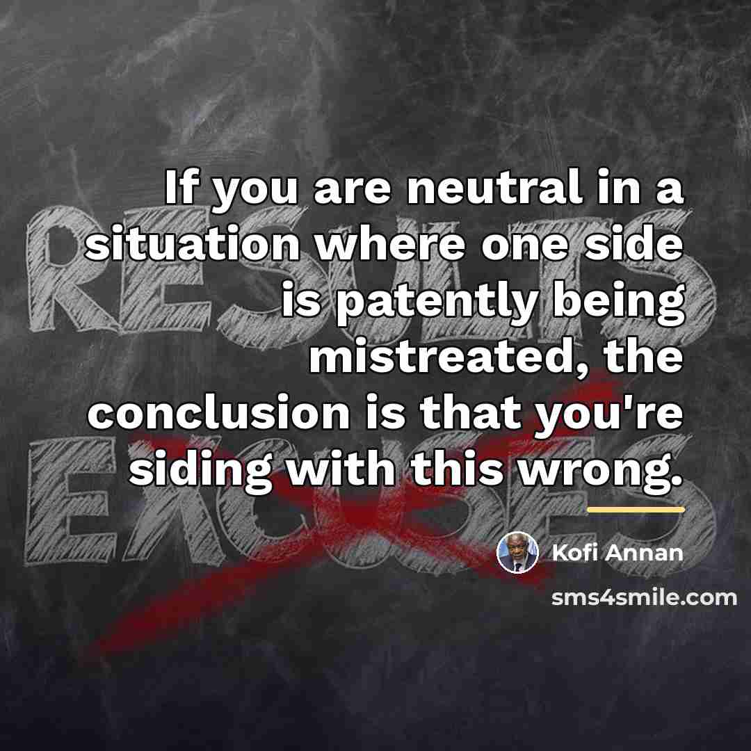 “If you are neutral in a situation where one side…” quote by Kofi Annan