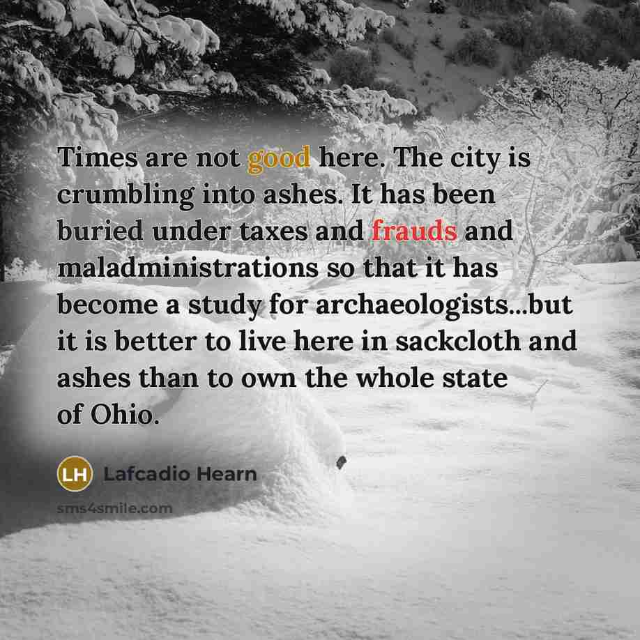 “Times are not good here. The city is crumbling into…” quote by Lafcadio Hearn