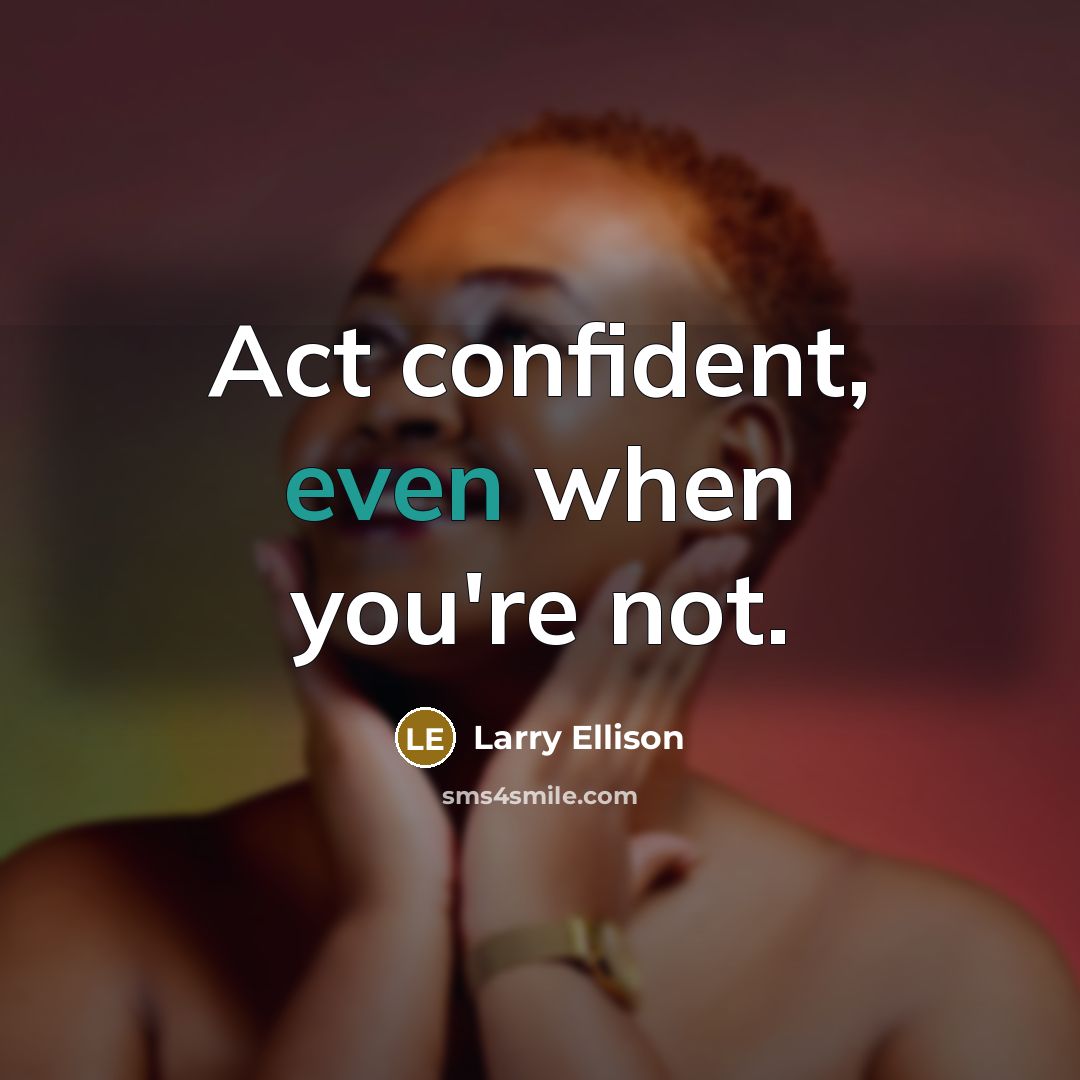 “Act confident, even when you're not.…” quote by Larry Ellison
