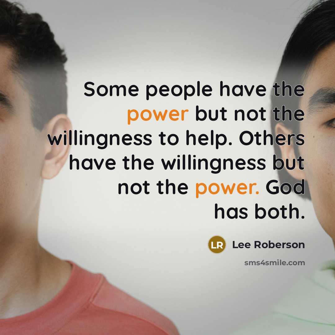 “Some people have the power but not the willingness to…” quote by Lee Roberson