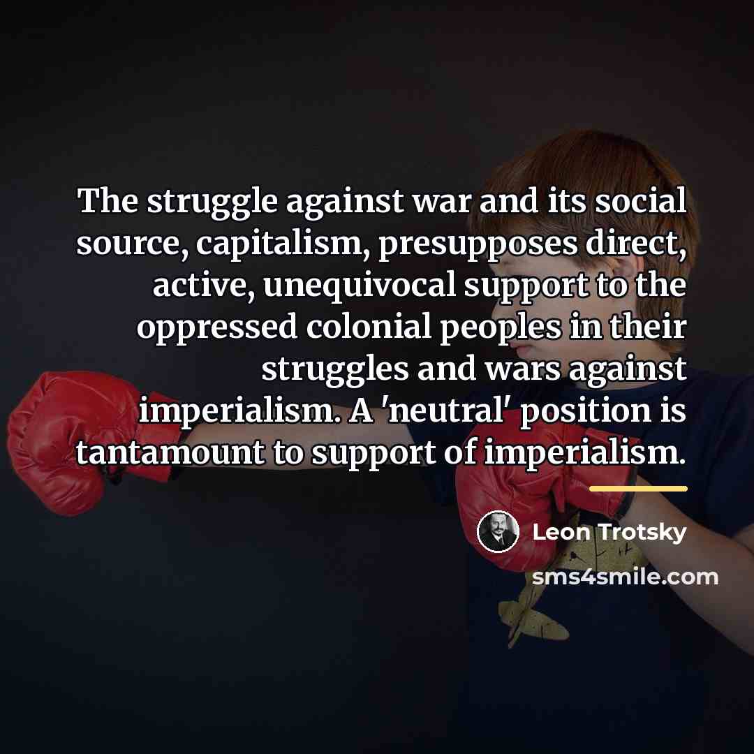 “The struggle against war and its social source, capitalism, presupposes…” quote by Leon Trotsky