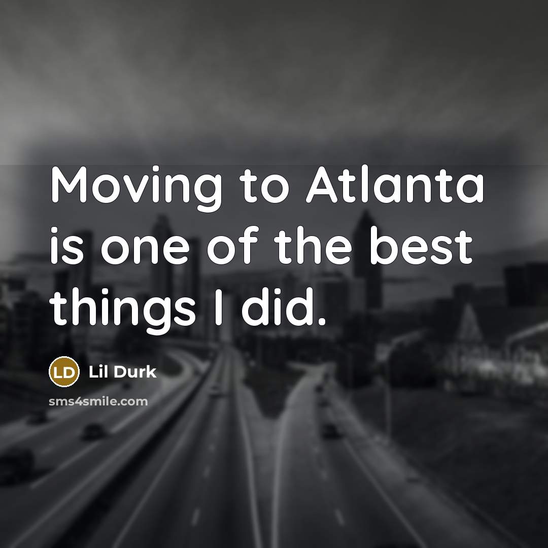 “Moving to Atlanta is one of the best things I…” quote by Lil Durk