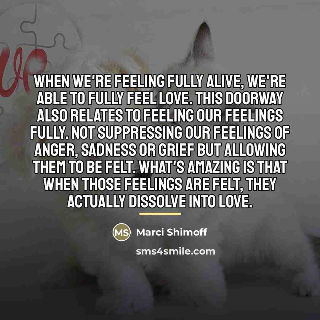 “When we're feeling fully alive, we're able to fully feel…” quote by Marci Shimoff