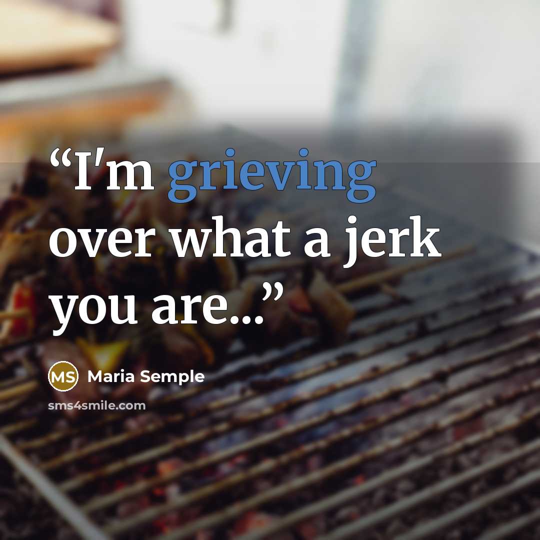 “I'm grieving over what a jerk you are...” quote by Maria Semple