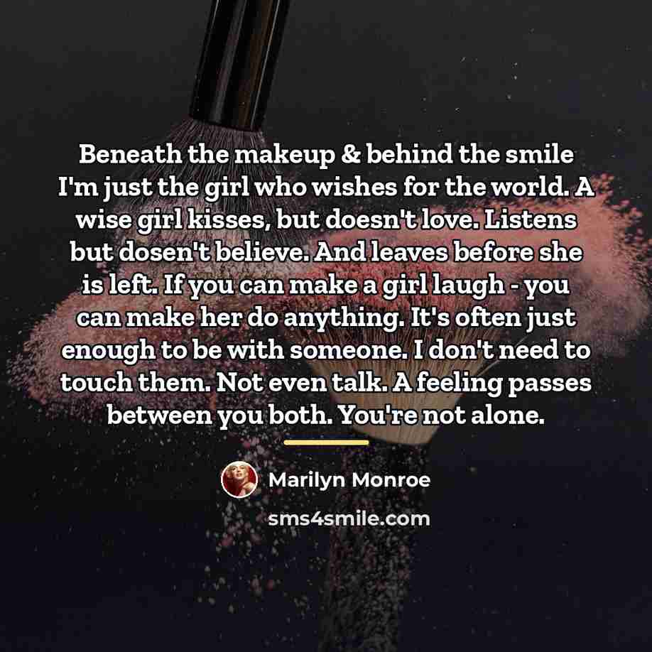 “Beneath the makeup & behind the smile I'm just the…” quote by Marilyn Monroe