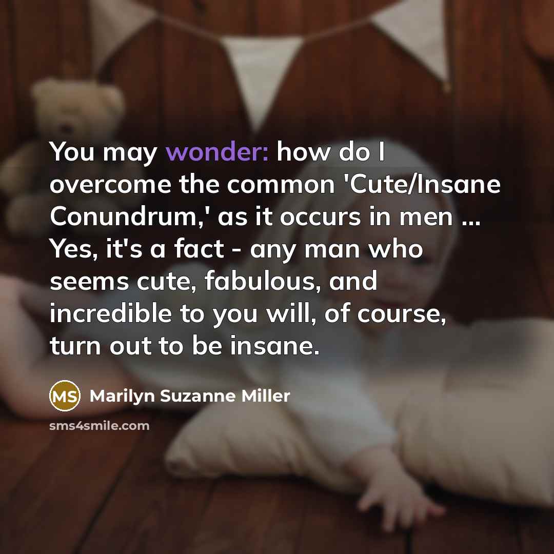 “You may wonder: how do I overcome the common 'Cute/Insane…” quote by Marilyn Suzanne Miller