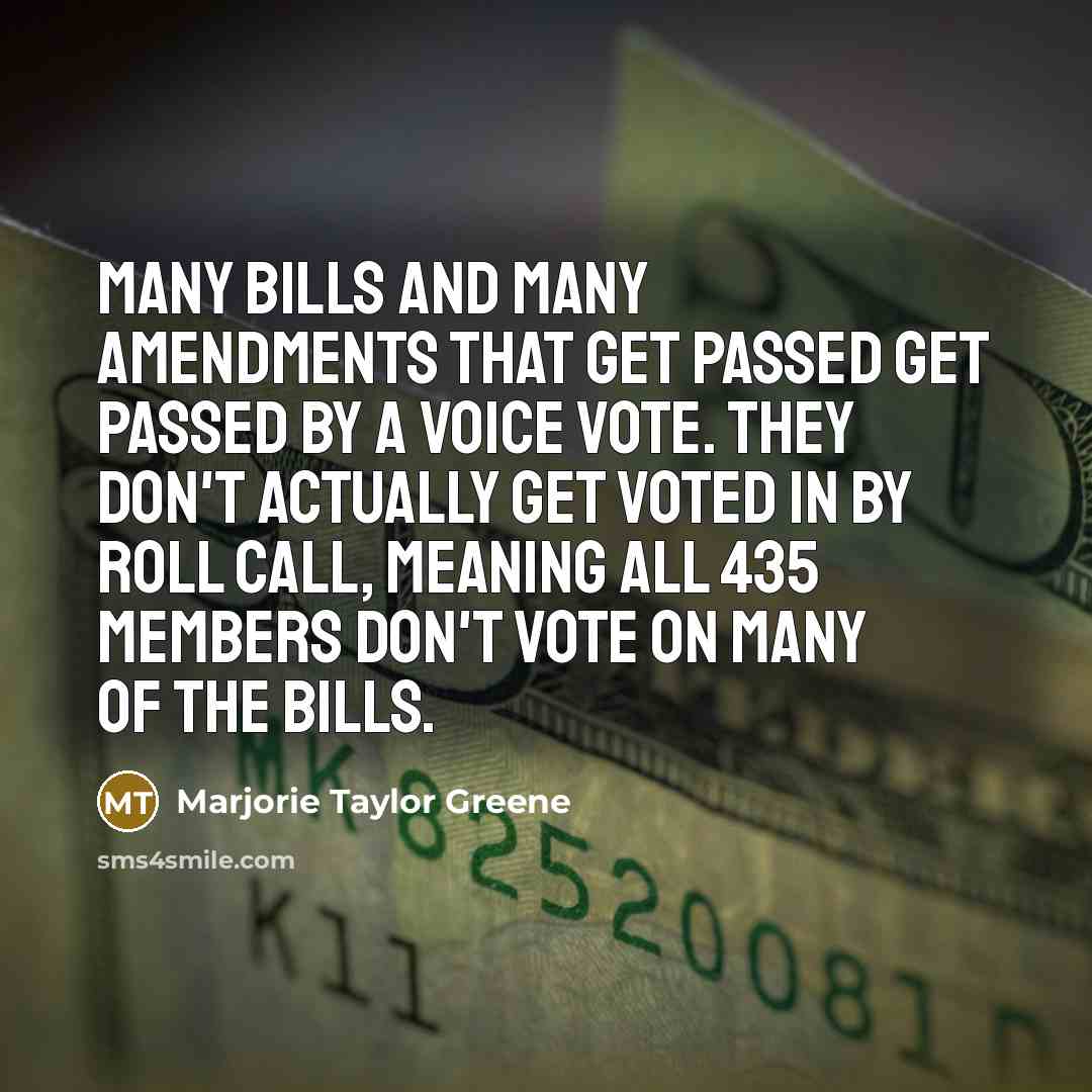 “Many bills and many amendments that get passed get passed…” quote by Marjorie Taylor Greene