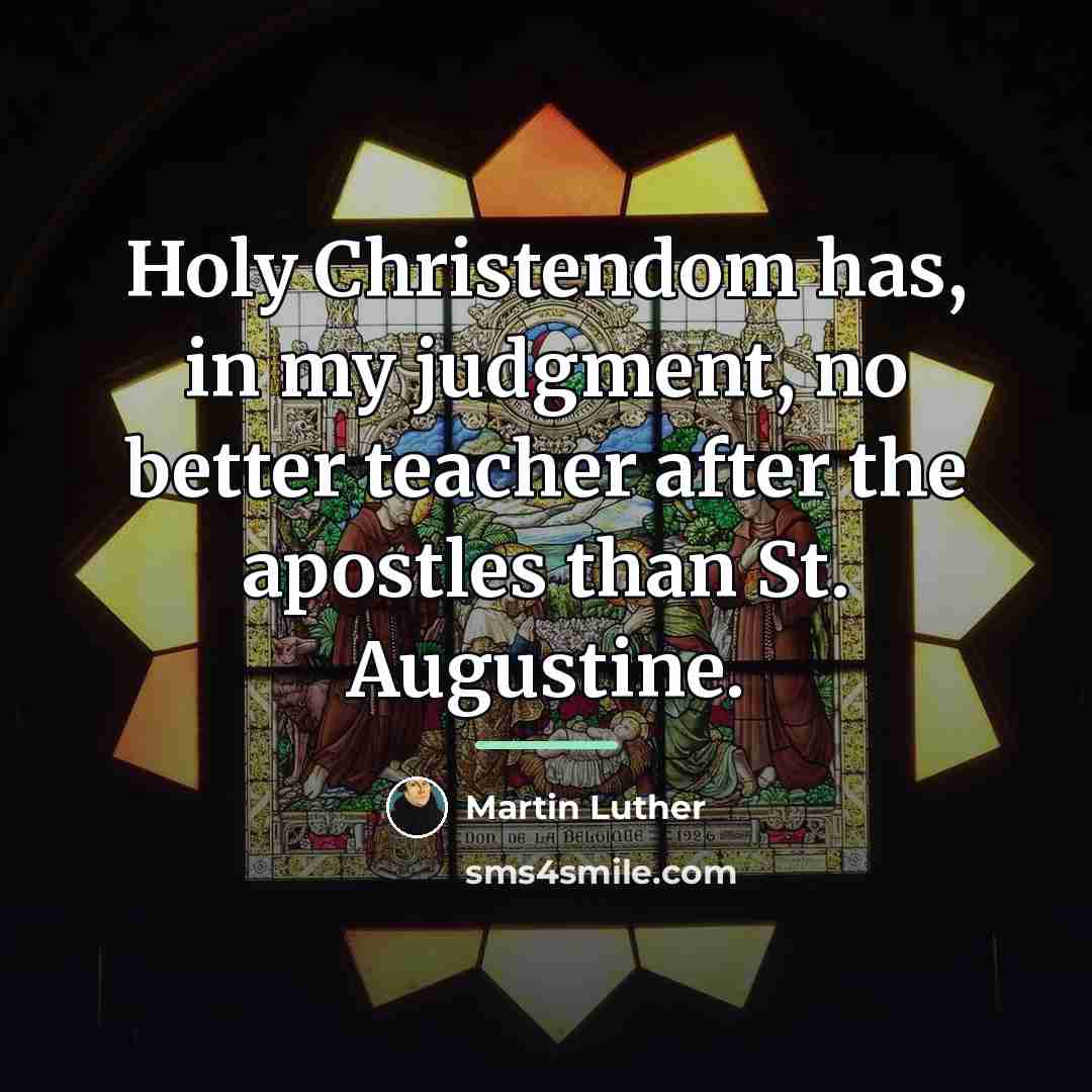 “Holy Christendom has, in my judgment, no better teacher after…” quote by Martin Luther