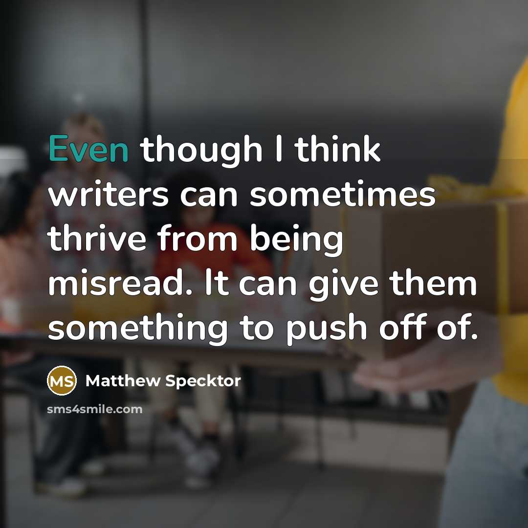 “Even though I think writers can sometimes thrive from being…” quote by Matthew Specktor