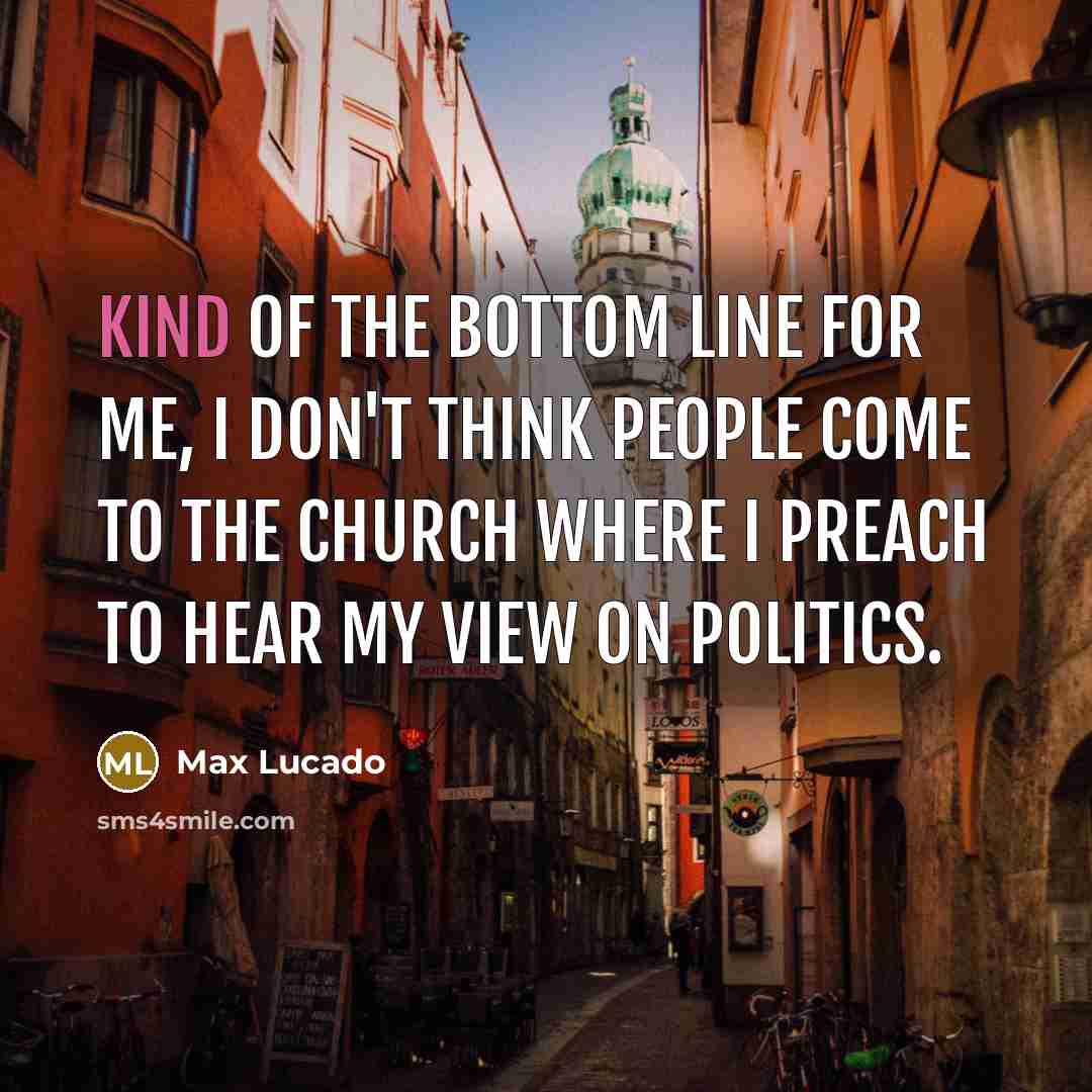 “Kind of the bottom line for me, I don't think…” quote by Max Lucado