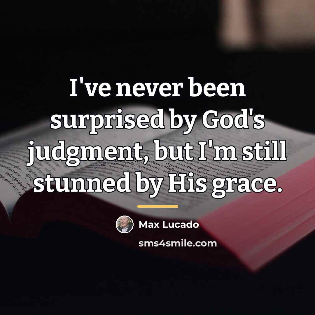 “I've never been surprised by God's judgment, but I'm still…” quote by Max Lucado