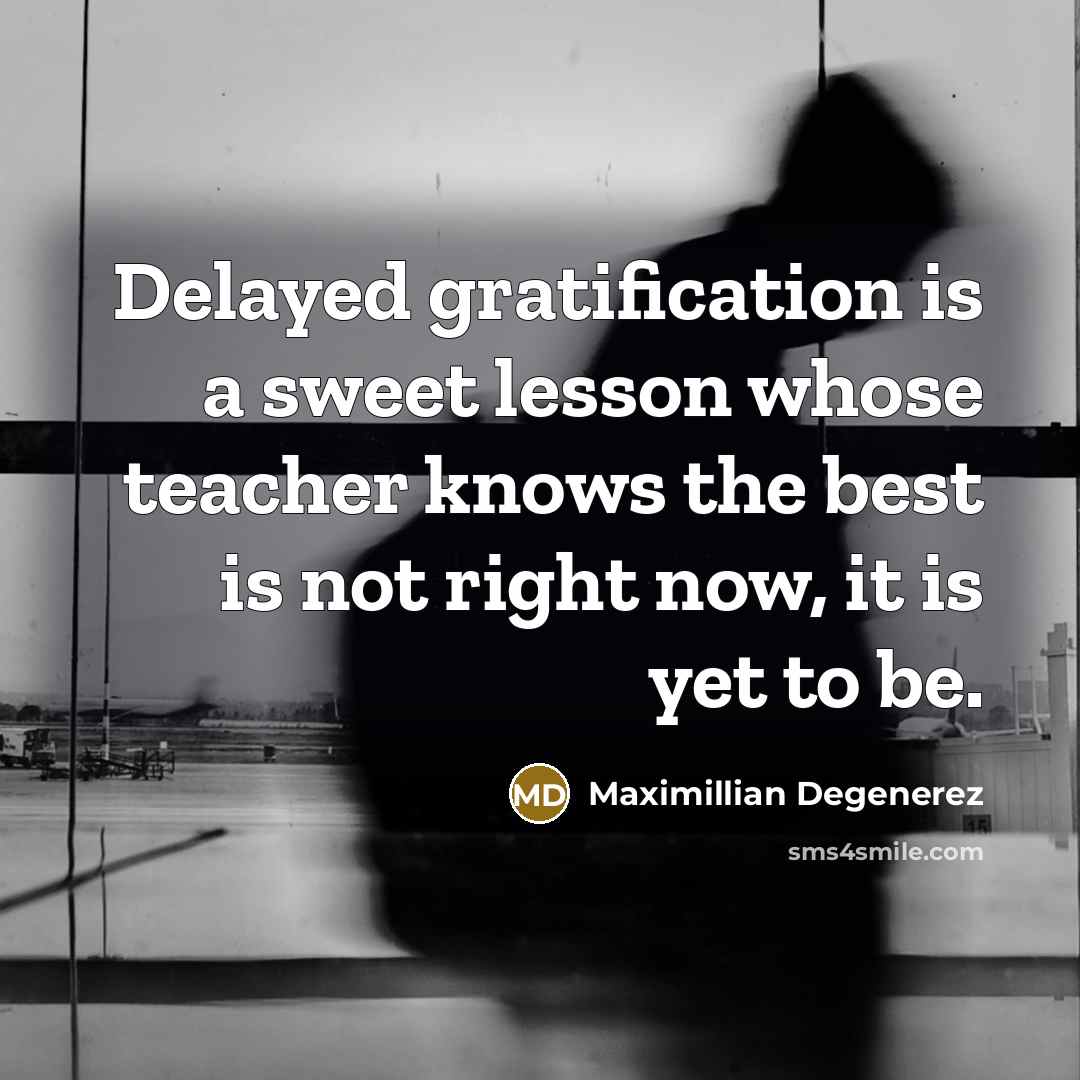 “Delayed gratification is a sweet lesson whose teacher knows the…” quote by Maximillian Degenerez