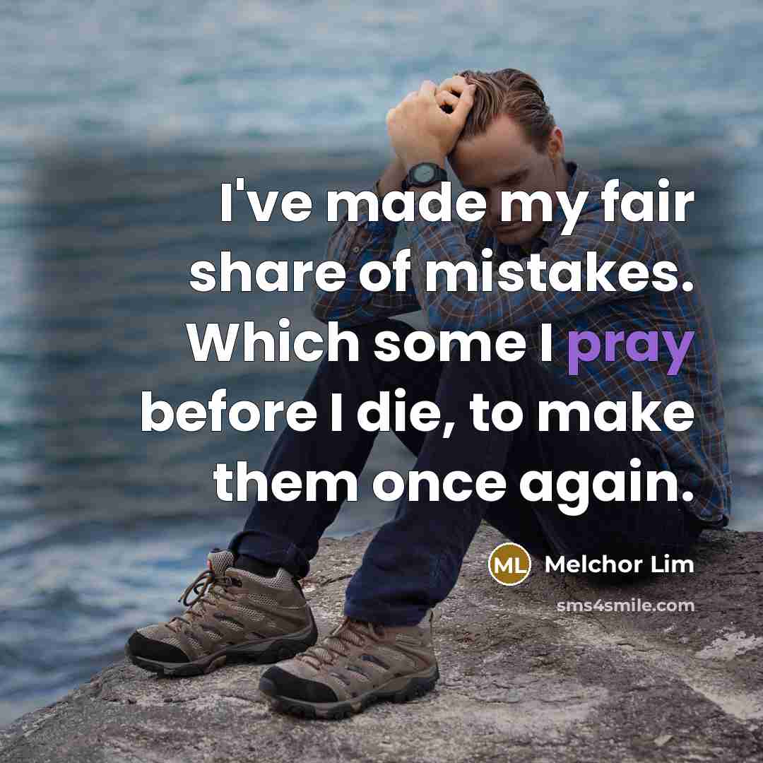 “I've made my fair share of mistakes. Which some I…” quote by Melchor Lim