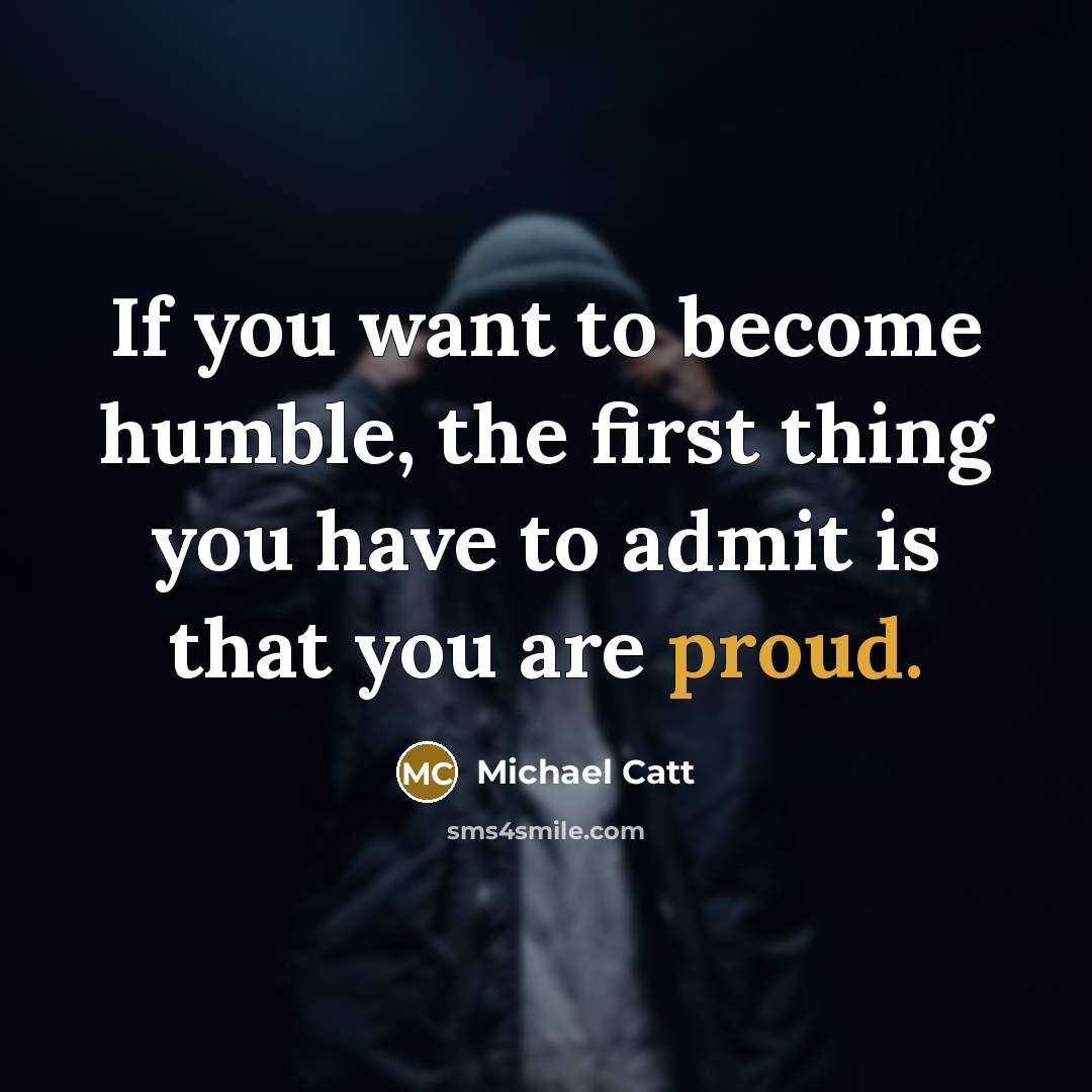 “If you want to become humble, the first thing you…” quote by Michael Catt