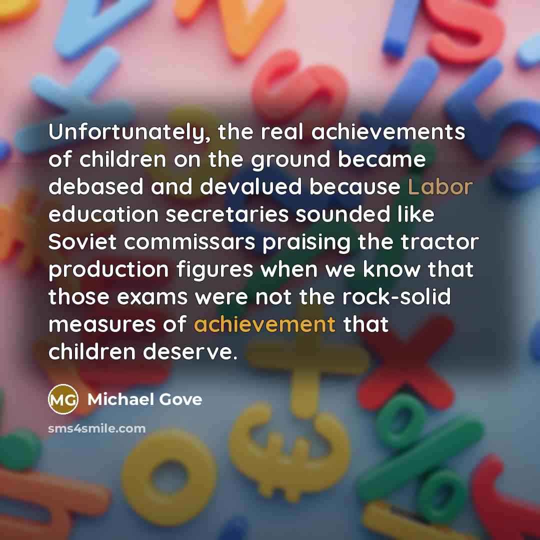 “Unfortunately, the real achievements of children on the ground became…” quote by Michael Gove