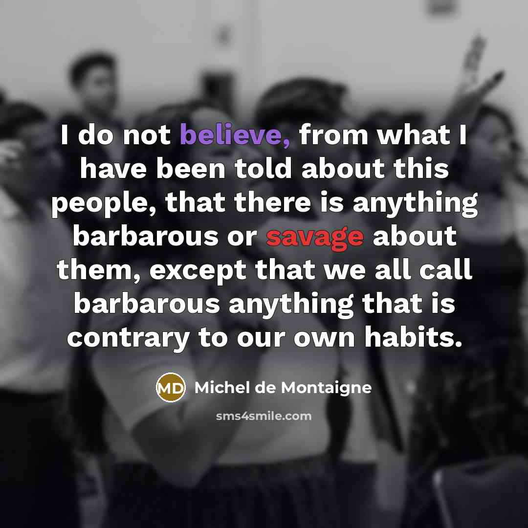 “I do not believe, from what I have been told…” quote by Michel de Montaigne