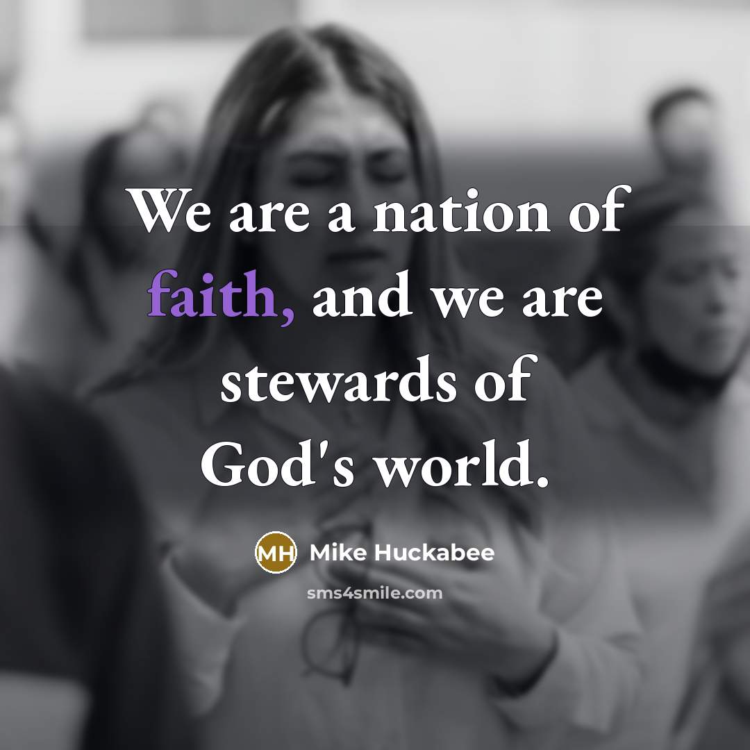 “We are a nation of faith, and we are stewards…” quote by Mike Huckabee
