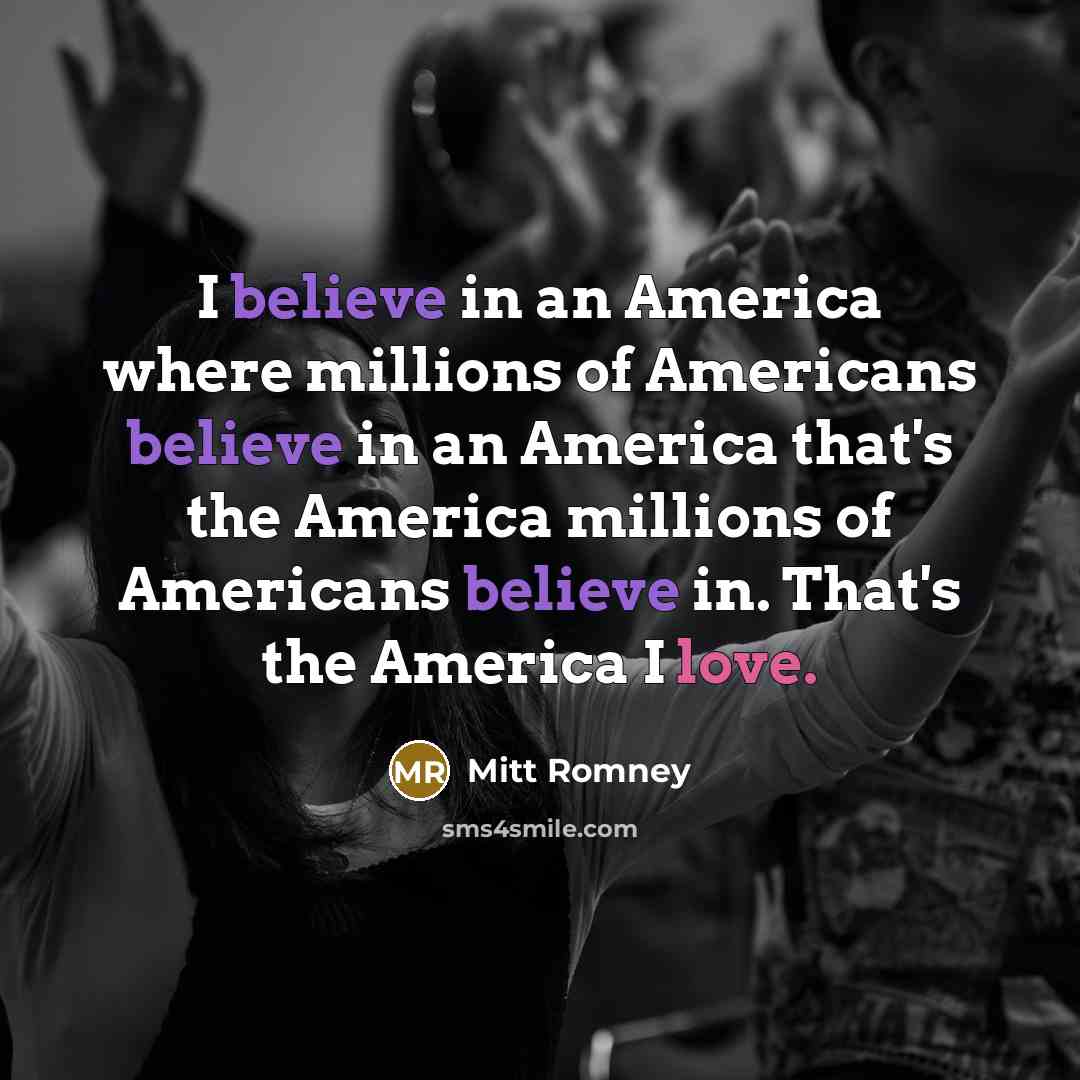 “I believe in an America where millions of Americans believe…” quote by Mitt Romney
