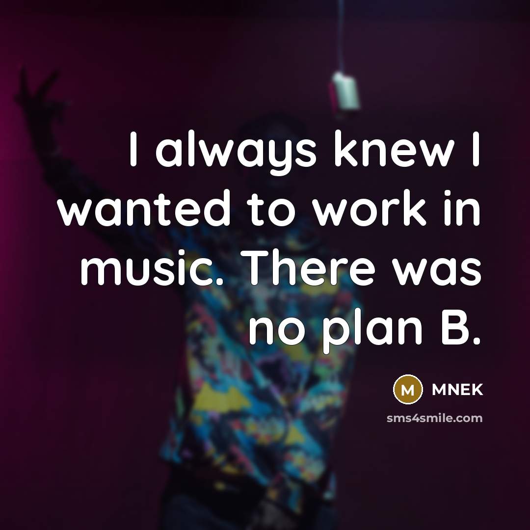 “I always knew I wanted to work in music. There…” quote by MNEK