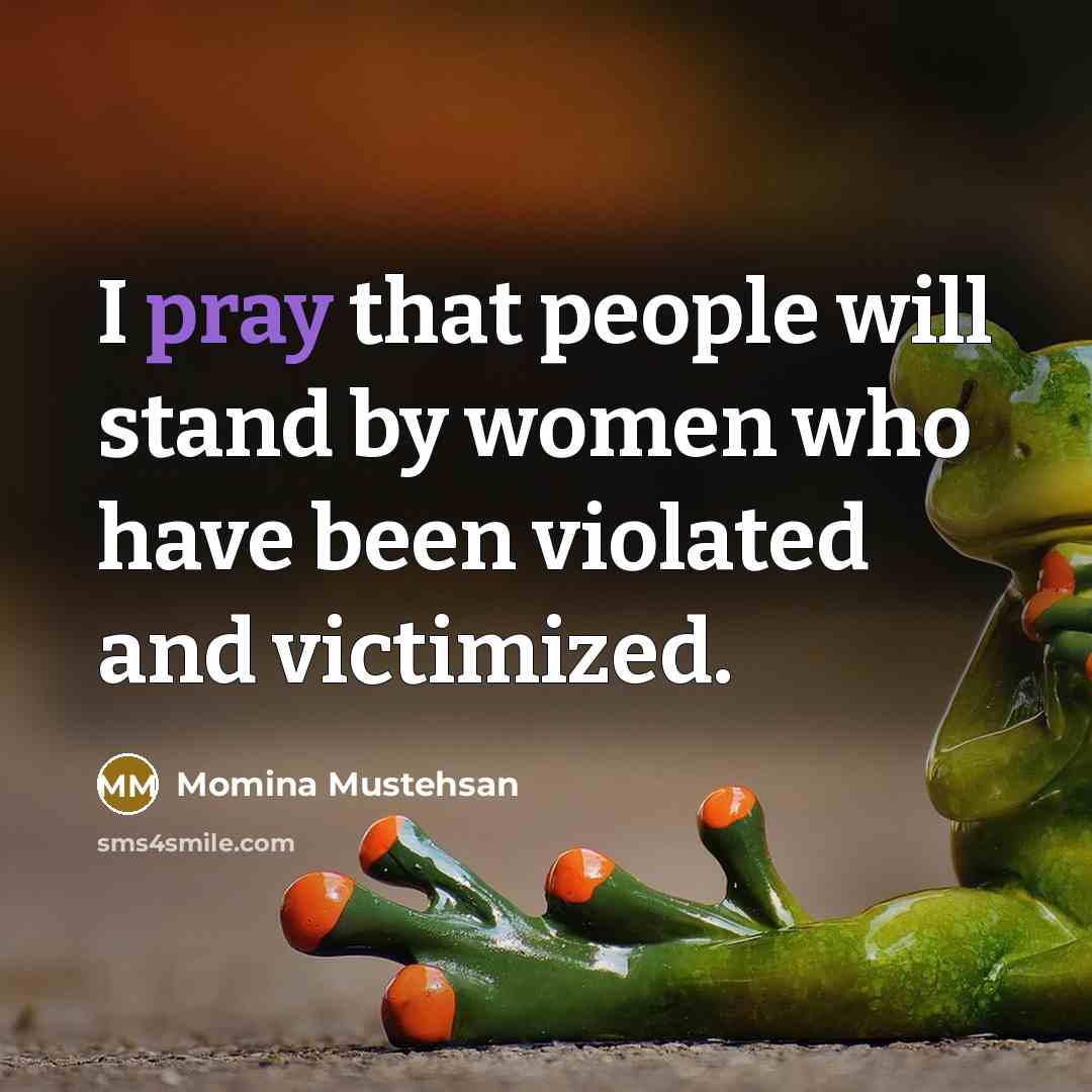 “I pray that people will stand by women who have…” quote by Momina Mustehsan