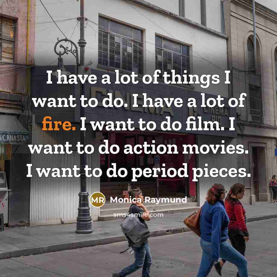 “I have a lot of things I want to do.…” quote by Monica Raymund