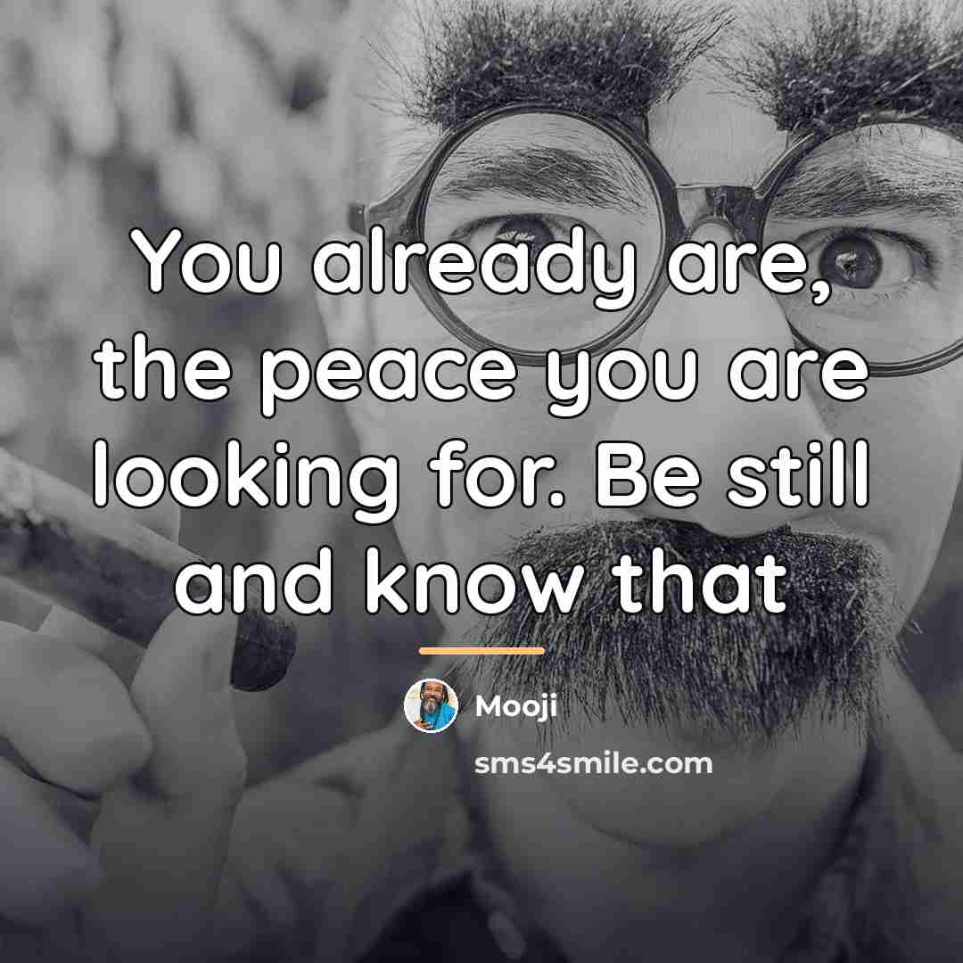 “You already are, the peace you are looking for. Be…” quote by Mooji